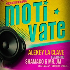 Alekey La Clave Ft. Shamako y Mr. JM - Motivate
