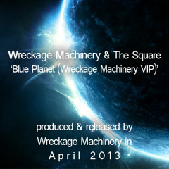 Wreckage Machinery & The Square - Blue Planet (WM VIP) [FREE]