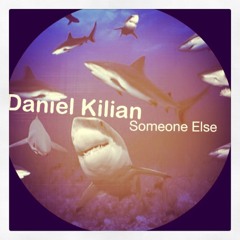Daniel Kilian - Someone Else*