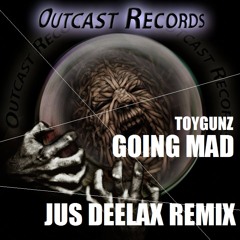 ToyGunz - Going Mad (Jus Deelax remix)