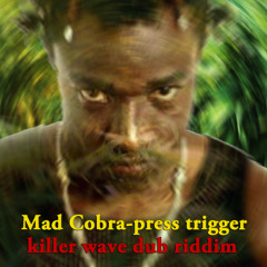 Mad Cobra-press trigger (Killer wave dub riddim)