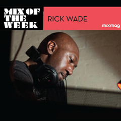 Mixmag Mix Of The Week: Rick Wade