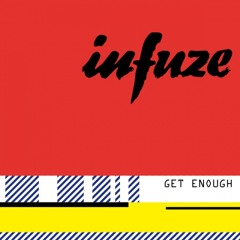 Infuze - Get Enough (free download)