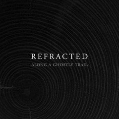 Refracted - Along a Ghostly Trail [Silent Season]