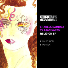 Charles Ramirez & Stan Garac - My Religion // Dorinda // Circus Recordings