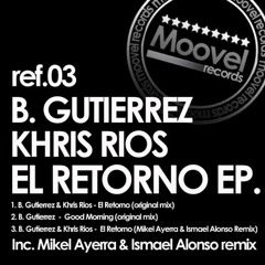 B. Gutierrez & Khris Rios. EL RETORNO (Mikel Ayerra & Ismael Alonso Remix) <Moovel Rec>