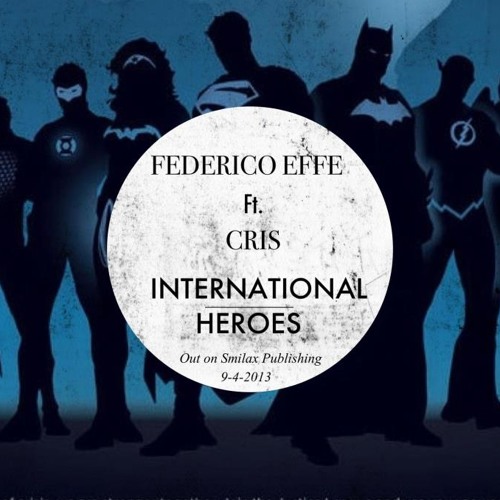 Stream Federico Effe Feat. Cris - International Heroes (Original Mix) by FEDERICO  EFFE (Official) | Listen online for free on SoundCloud