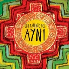 LOS CAMINOS DEL AYNI -Deja la Vida Volar-