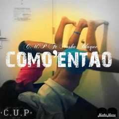 C.U.P & Nasha Blaque - Como'entao