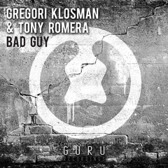 Gregori Klosman & Tony Romera - Bad Guy [GURU002]
