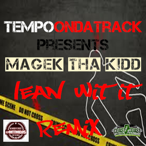 **New April 2013 Magek Tha Kidd- Lean Wit It (Hosted By TempoOnDaTrack)