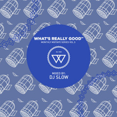 What's Really Good Mix Series Vol. 5 by DJ Slow