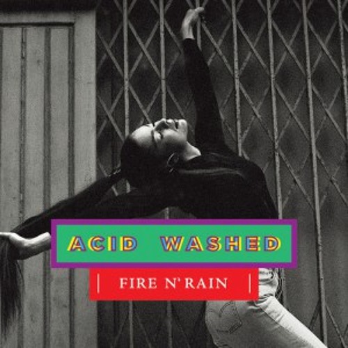 Acid Washed - Fire n' Rain (Kaytranada Edition)