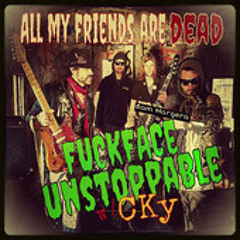 FuckFace Unstoppable - All My Friends Are Dead ft. CKY