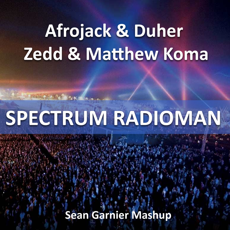 Afrojack & Duher & Zedd & Matthew Koma - Spectrum Radioman (Sean Garnier Mashup) [2013]