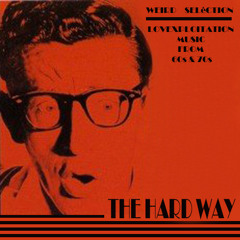 The Hard way -Weird seLèction-