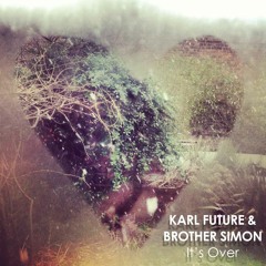 Its Over - Karl Future & Brother Simon