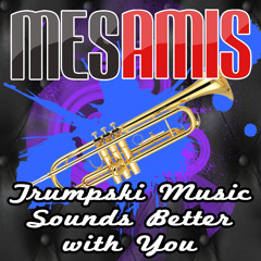 MesAmis - Trumpski Music Feels Better with You (Old vs New MashUp)