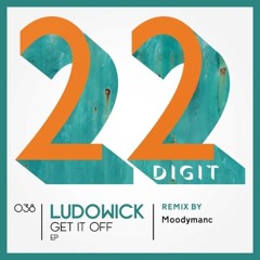 Ludowick - Get It Off (Moodymanc's Epic Opener Remix) (22 Digit Records)