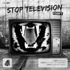 Stop Television - I Can't (Cool Kids Can't Die Remix)