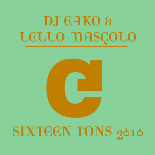 DJ Eako & Lello Mascolo - Sixteen Tons 2010