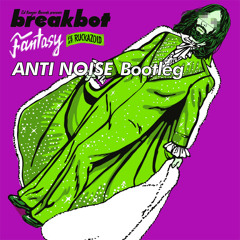Breakbot - Fantasy (ANTI NOISE Bootleg)
