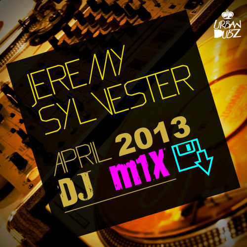 Jeremy Sylvester -  APRIL 2013 - DJ Set (1 Hour) - FREE DOWNLOAD