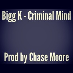 Bigg K - Criminal Mind (prod. by Chase Moore)