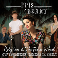 Kris Berry - Holy Joe & The Ferris Wheel (Swing Brothers remix)