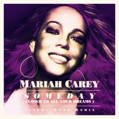 Mariah Carey - Someday (Closer To All Your Dreams) Jeremy Word Remix