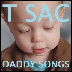 T Sac - Daddy Songs