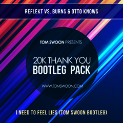 Reflekt vs. Burns & Otto Knows - I Need To Feel Lies (Tom Swoon Bootleg)