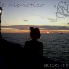 Me hipnotizo- Bictor1 ft Nipser