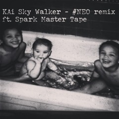 KAi Sky Walker - #NEO remix ft. Spark Master Tape