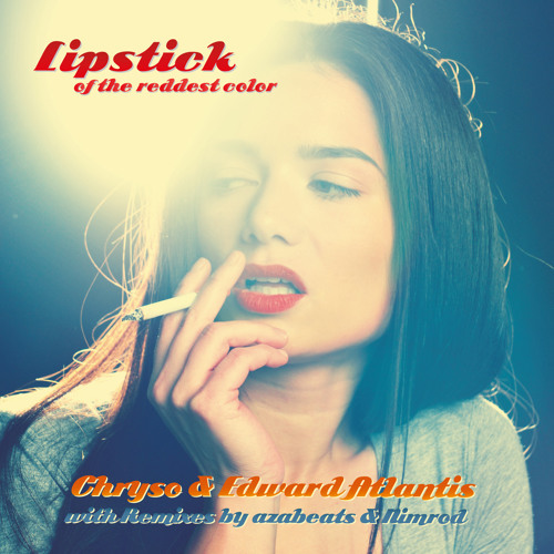 Chryso & Edward Atlantis - Lipstick Of The Reddest Color (azabeats Remix)
