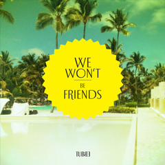 Tubbe - We Won't Be Friends (Galakto Edit) 17.05.