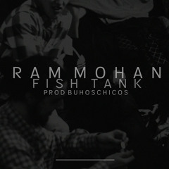 Ram Moham - Fish Tank (Prod. Buhoschicos)