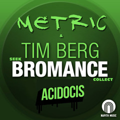 Tim Berg vs Metric Ft. Adventure Club - Seek & Collect Bromance (ACIDOCIS MashUp)