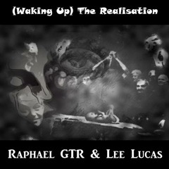 Lee Lucas/RaphaelGTR - (Waking Up) The Realisation