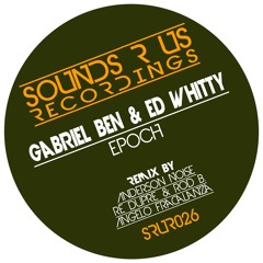 Gabriel Ben + ED Whitty - Epoch (OUT NOW ON Sounds R Us Recordings)