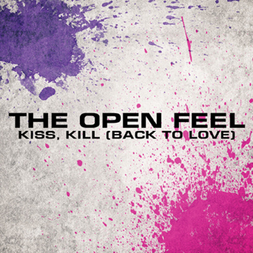 The Open Feel - Kiss, Kill (Back to Love)