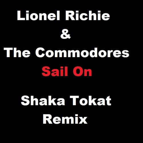 Lyrics To Sail On By Lionel Richie Stream Lionel Richie & The Commodores-Sail on (Shaka Tokat Remix) by