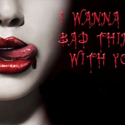 I Wanna Do Bad Things With You By Weatherthestorm By Weatherthestorm I Wanna Do Bad Things With You By Weatherthestorm By Weatherthestorm