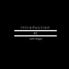 I n t r o d u c t i o n #2 - Podcast - John Vegas [Minimalistic Art]