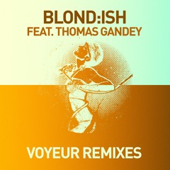Blond:ish ft Thomas Gandey - Voyeur (Martin Dawson/Jaye Shepheard Remix) [GET PHYSICAL 04.15.2013]