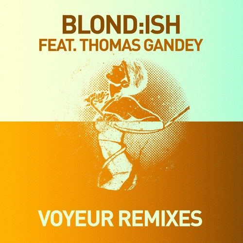 Blond:ish ft Thomas Gandey - Voyeur (Martin Dawson/Jaye Shepheard Remix) [GET PHYSICAL 04.15.2013]