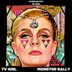 TV Girl + Monster Rally - Average Guy (Blame)