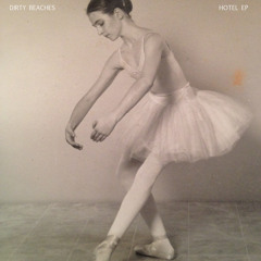 DIRTY BEACHES "Danseur De Ballet"