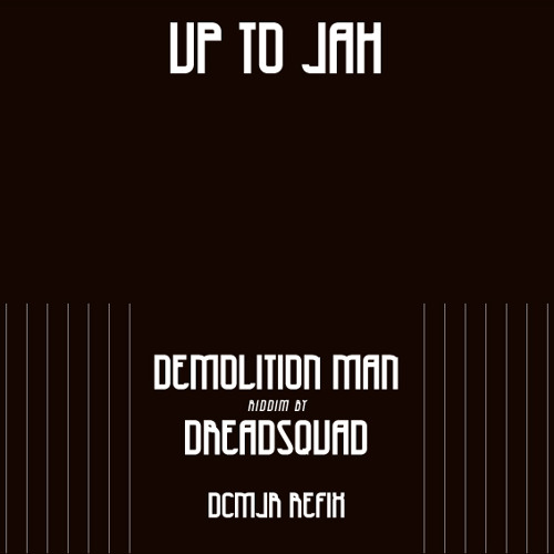 Demolition Man - Up To Jah (Riddim by Dreadsquad) DCMJr Refix