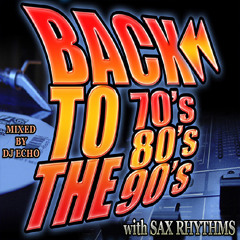 dj eCHo - Back To The 70's80's90's with Sax Rhythms